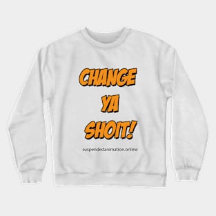 Change Ya Shoit Orange Crewneck Sweatshirt